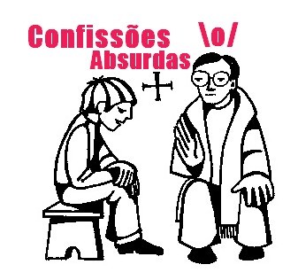 Confissões Absurdas \o/